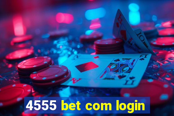 4555 bet com login